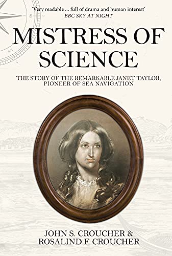 Mistress of Science: The Story of the Remarkable Janet Taylor, Pioneer of Sea Navigation